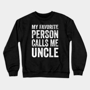 Uncle Gift - My Favorite Person Calls Me Uncle Crewneck Sweatshirt